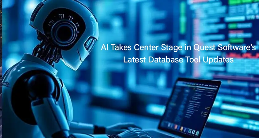 AI Powers Quest Software’s Latest Database Tool Updates